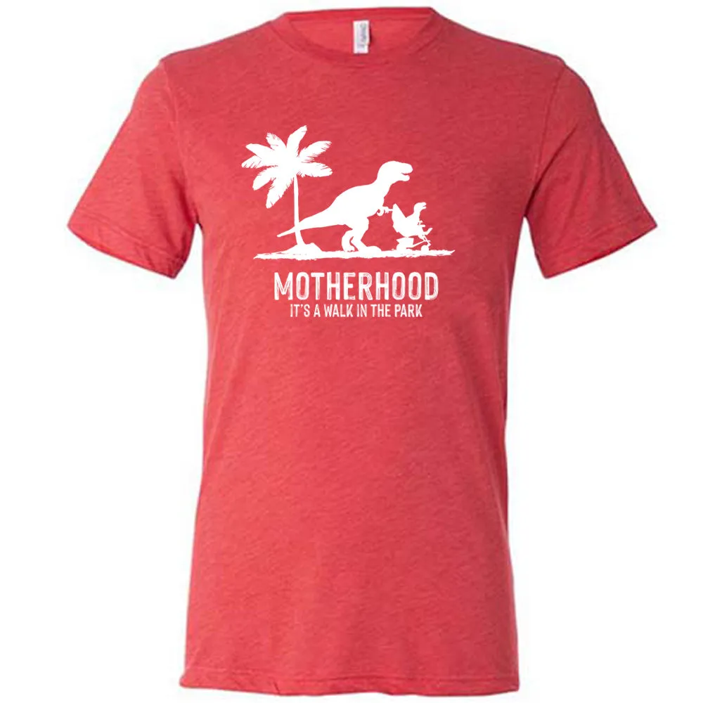 Motherhood, Its a Walk in the Park Shirt Unisex