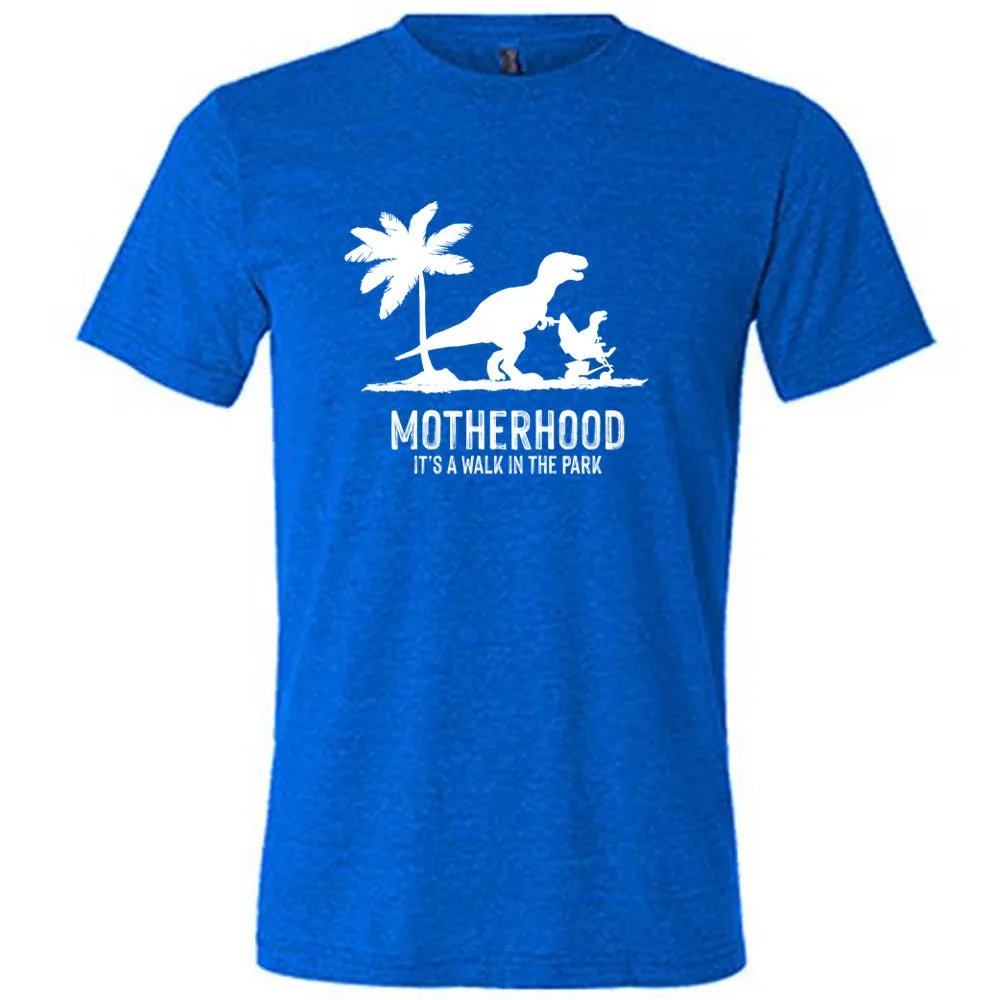 Motherhood, Its a Walk in the Park Shirt Unisex