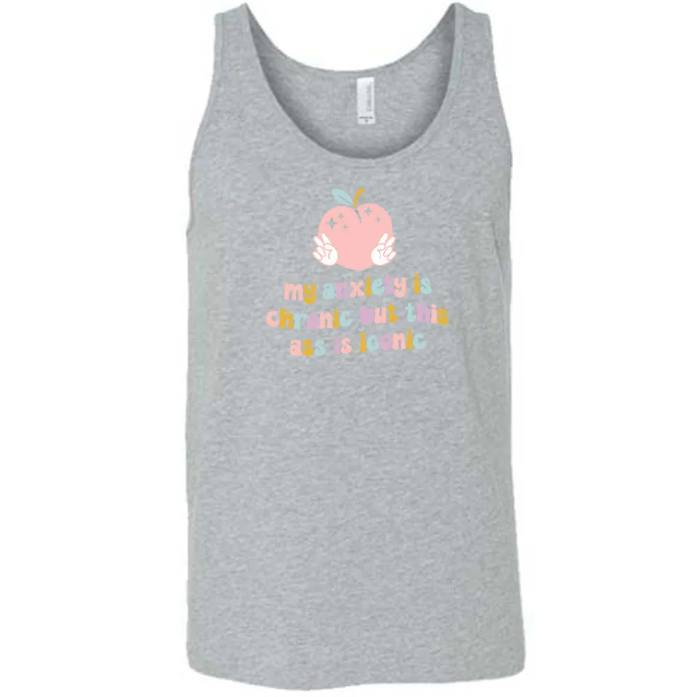 My Anxiety Is Chronic But This Ass Is Iconic Shirt Unisex