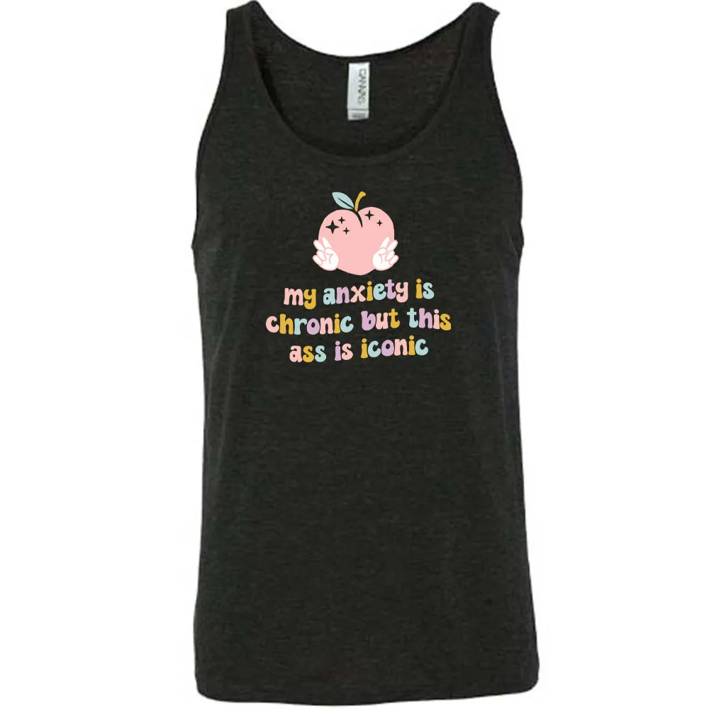 My Anxiety Is Chronic But This Ass Is Iconic Shirt Unisex