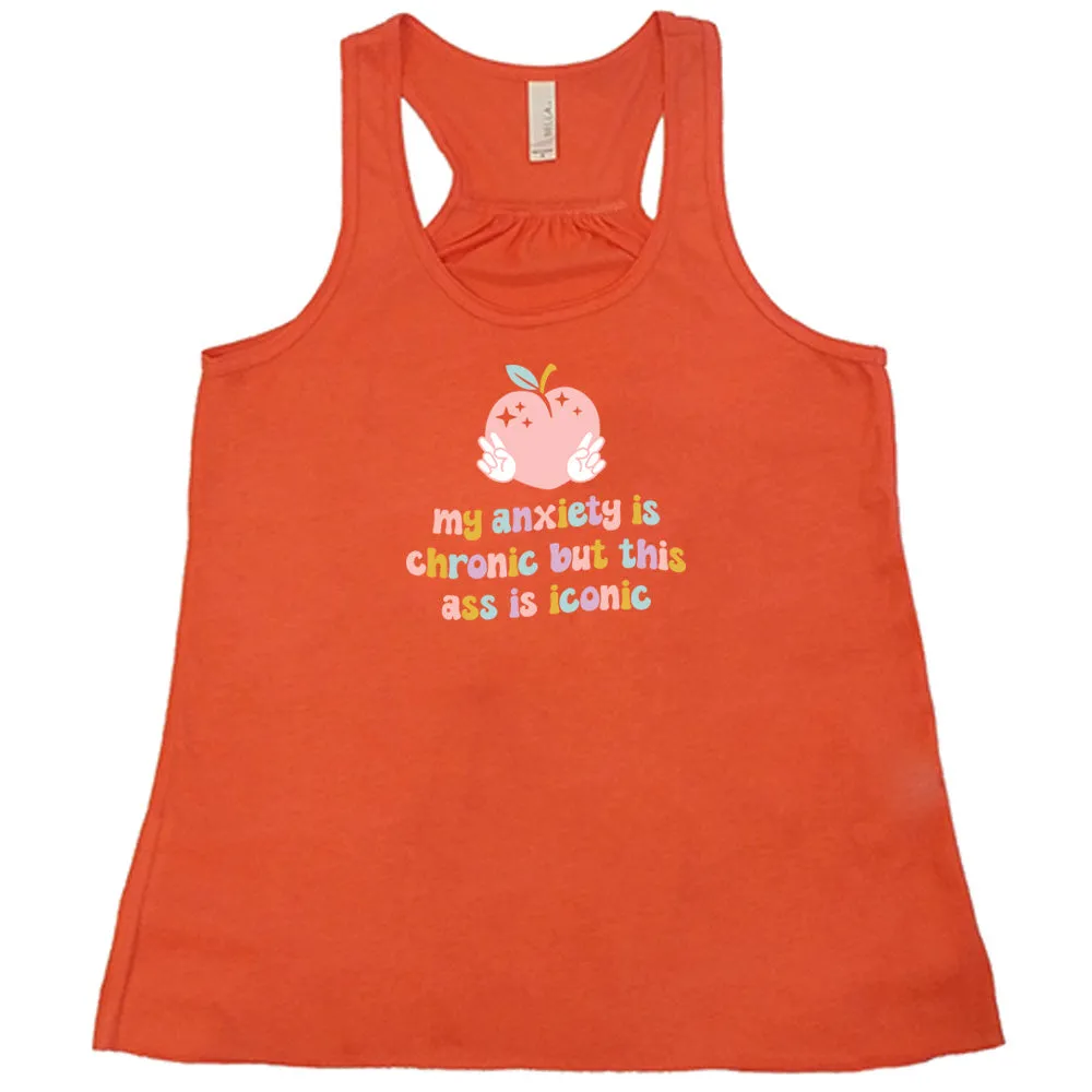 My Anxiety Is Chronic But This Ass Is Iconic Shirt