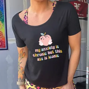 My Anxiety Is Chronic But This Ass Is Iconic | Slouchy Tee