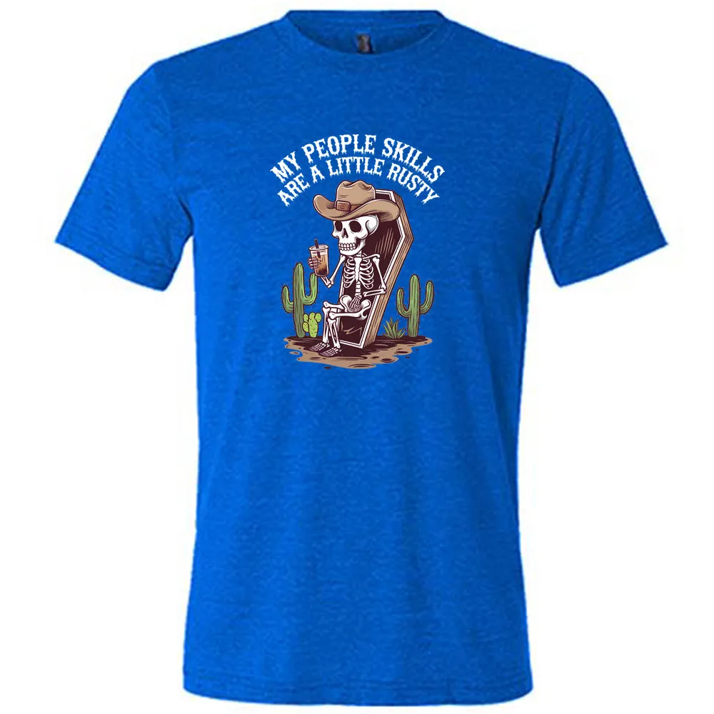 My People Skills Are A Little Rusty Shirt Unisex