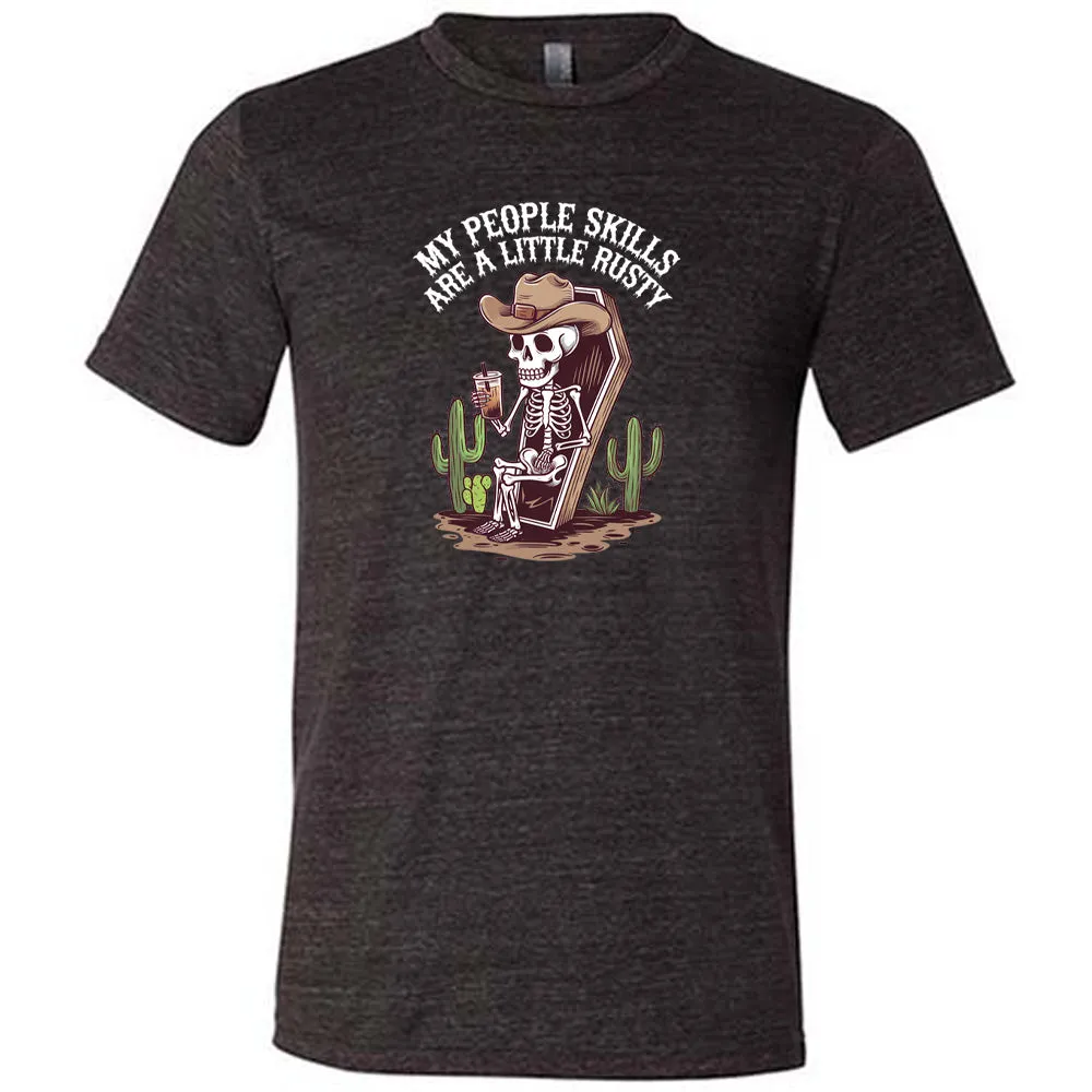 My People Skills Are A Little Rusty Shirt Unisex