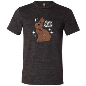 Never Better Bunny Shirt Unisex