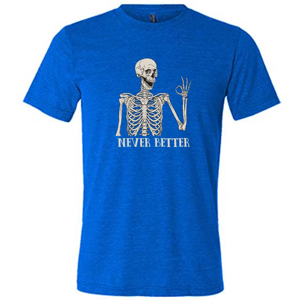 Never Better Skeleton Shirt Unisex