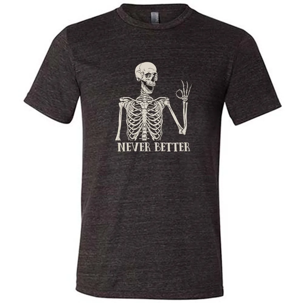 Never Better Skeleton Shirt Unisex