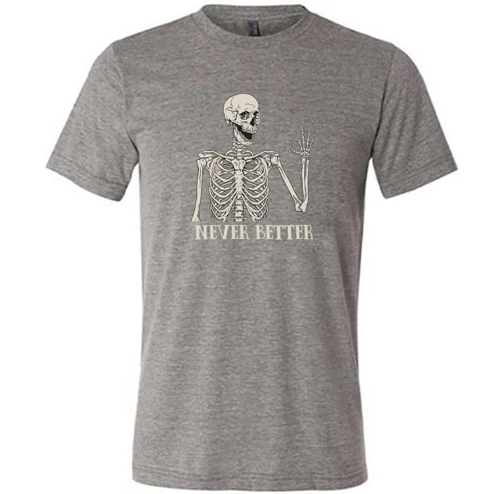 Never Better Skeleton Shirt Unisex