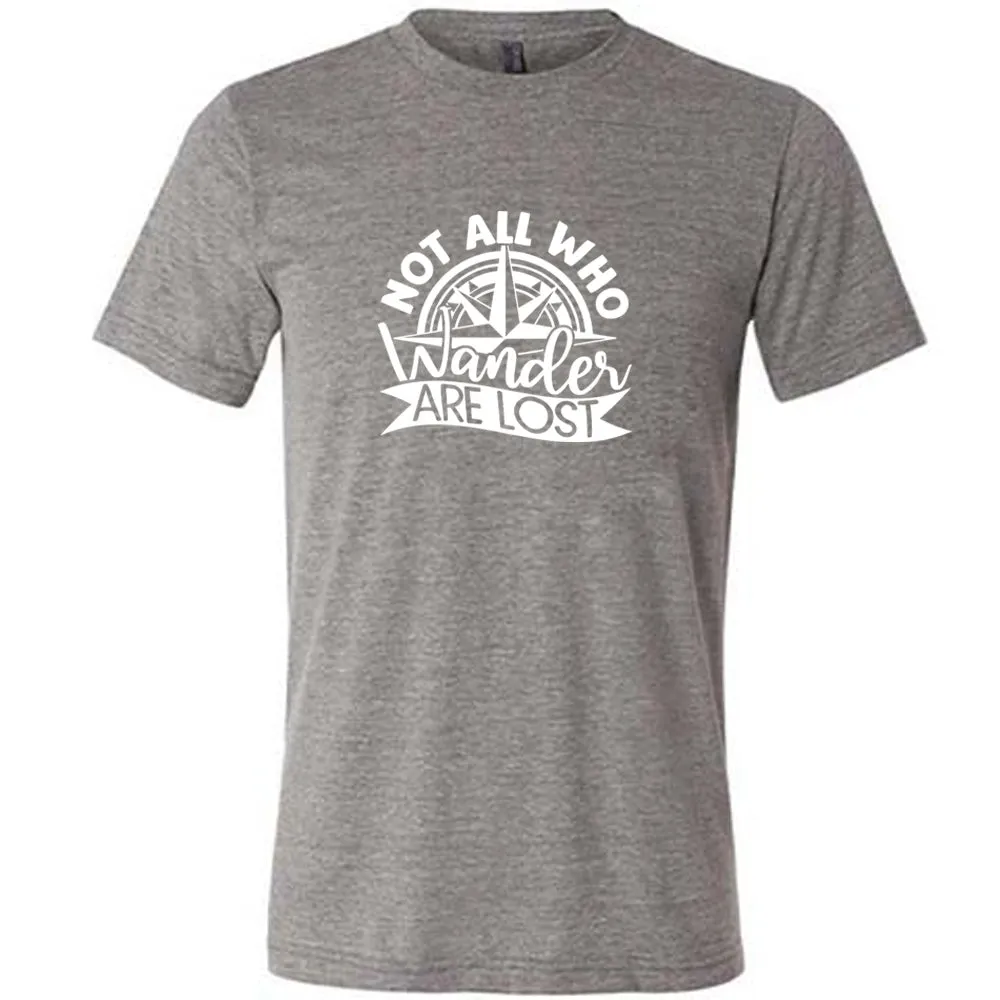 Not All Who Wander Are Lost Shirt Unisex