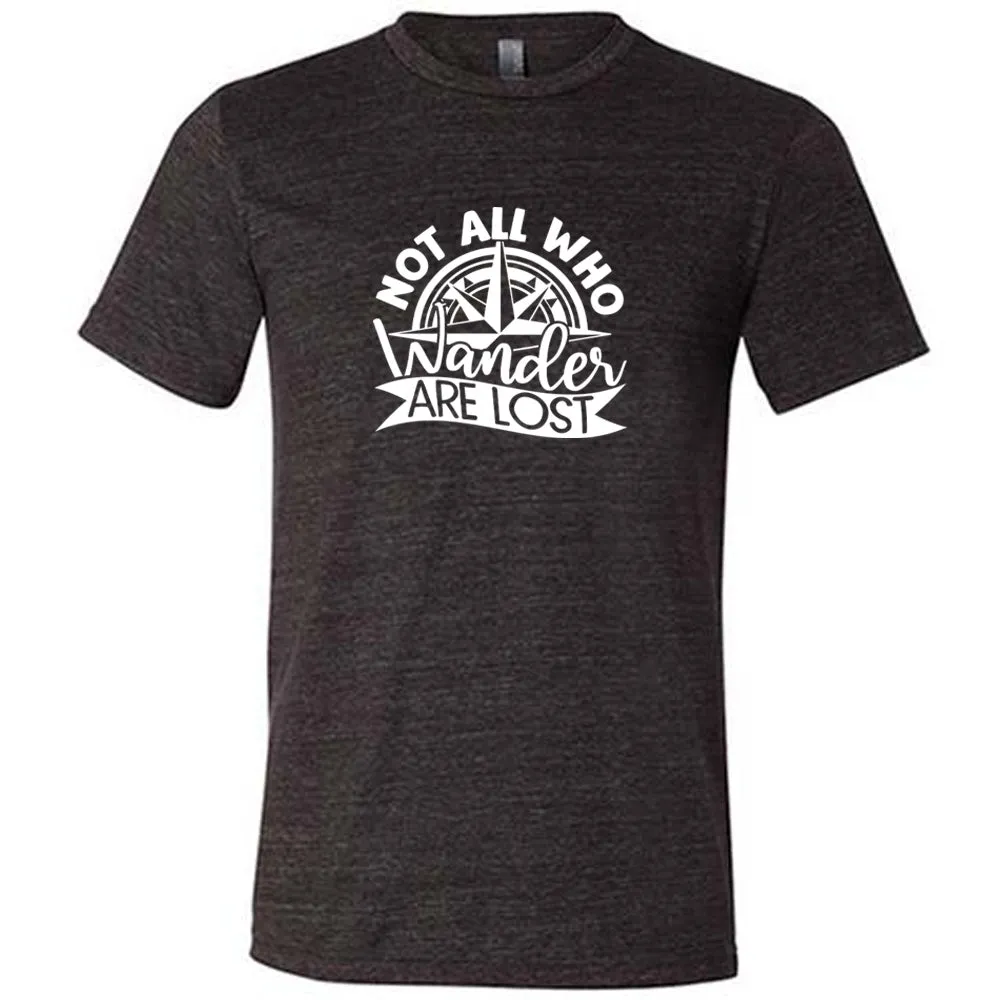 Not All Who Wander Are Lost Shirt Unisex