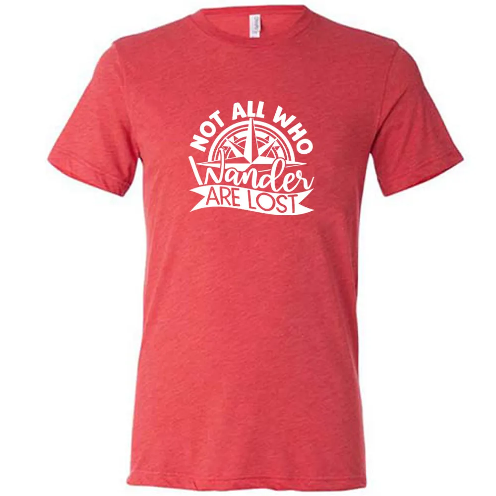 Not All Who Wander Are Lost Shirt Unisex