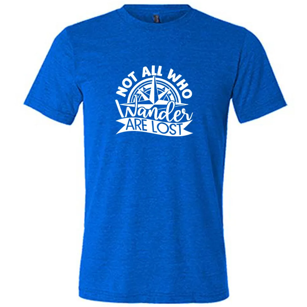 Not All Who Wander Are Lost Shirt Unisex