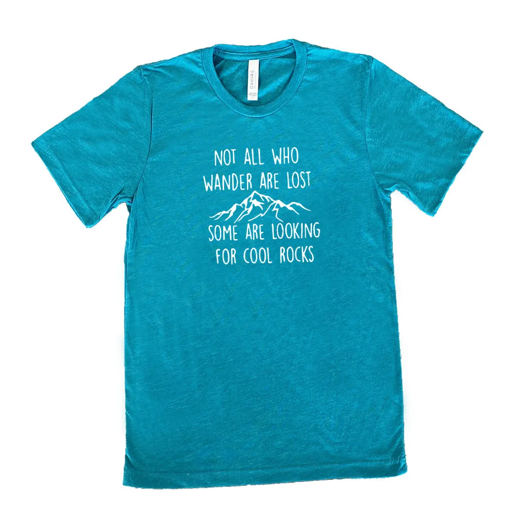 Not All Who Wander Are Lost Some Are Looking For Cool Rocks Shirt Unisex