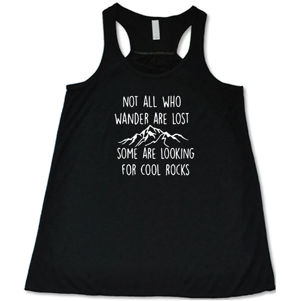 Not All Who Wander Are Lost Some Are Looking For Cool Rocks Shirt