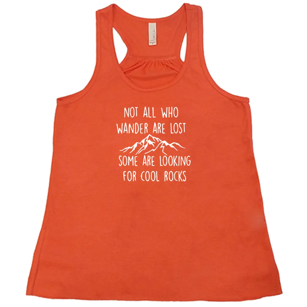 Not All Who Wander Are Lost Some Are Looking For Cool Rocks Shirt