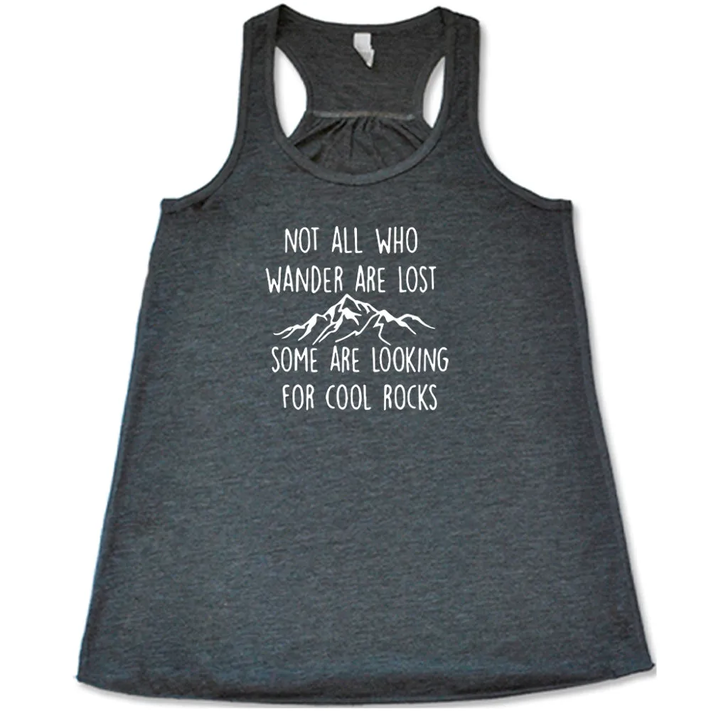 Not All Who Wander Are Lost Some Are Looking For Cool Rocks Shirt