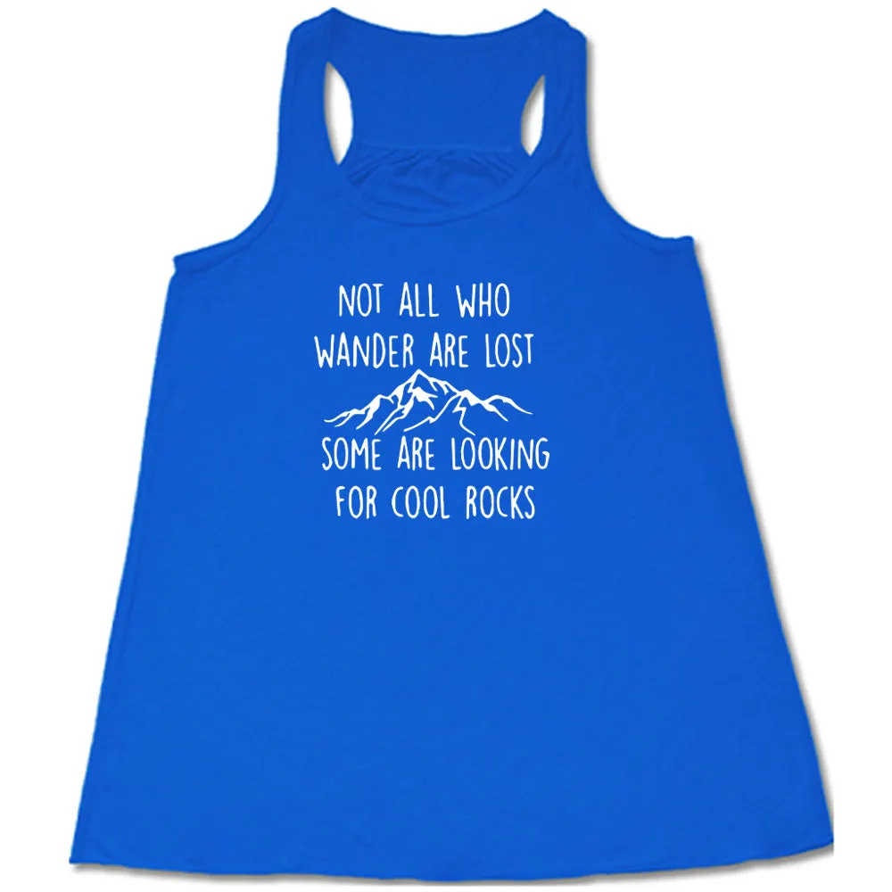 Not All Who Wander Are Lost Some Are Looking For Cool Rocks Shirt