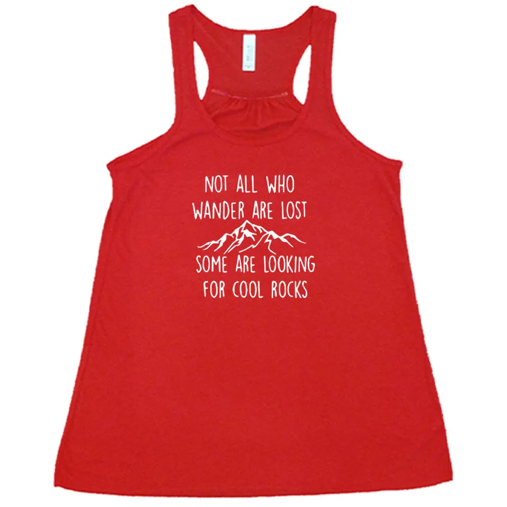 Not All Who Wander Are Lost Some Are Looking For Cool Rocks Shirt