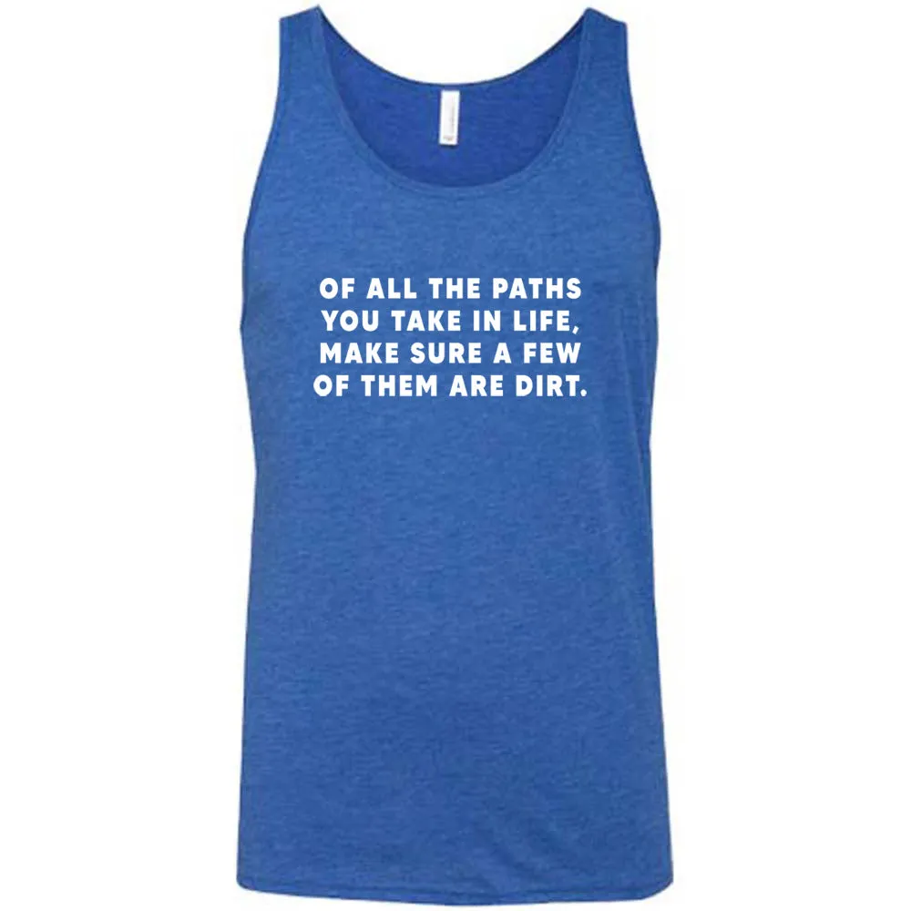 Of All The Paths You Take In Life, Make Sure A Few Of Them Are Dirt Shirt Unisex
