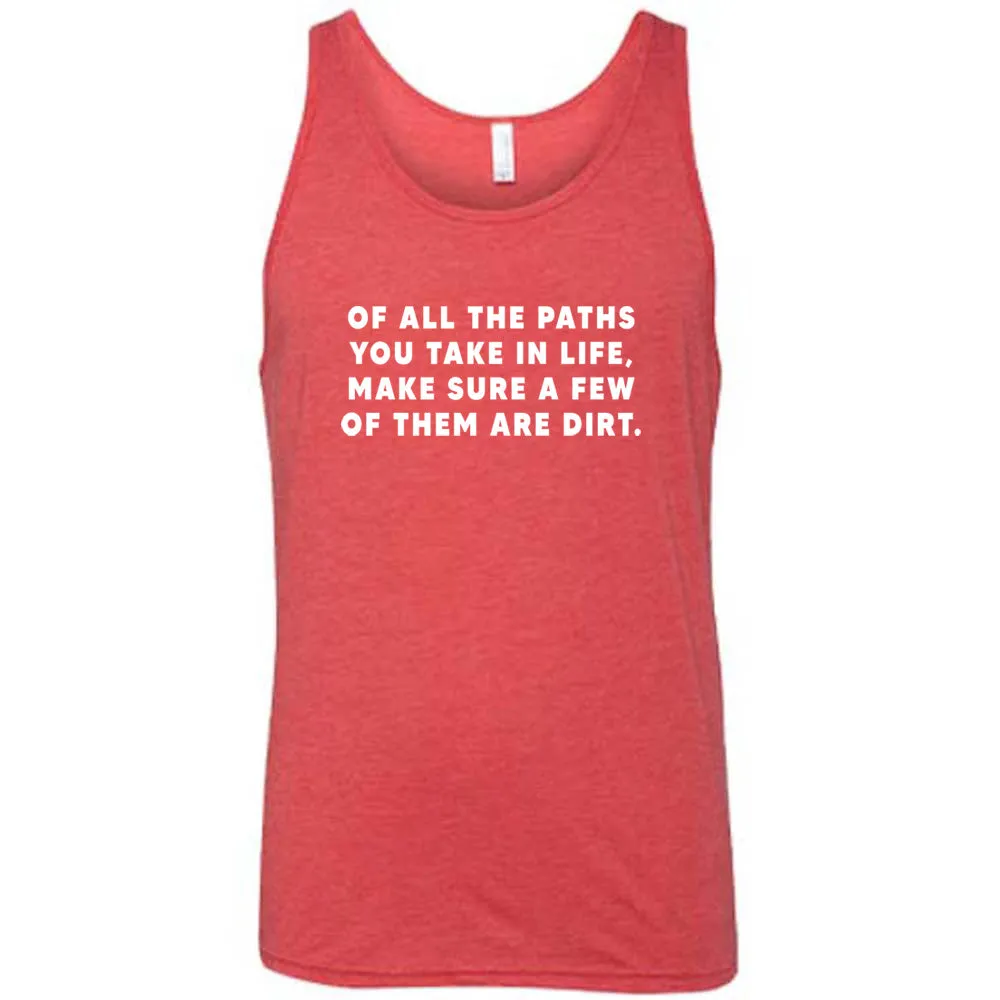 Of All The Paths You Take In Life, Make Sure A Few Of Them Are Dirt Shirt Unisex