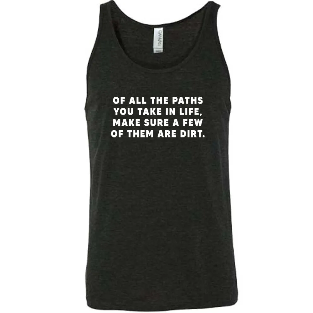 Of All The Paths You Take In Life, Make Sure A Few Of Them Are Dirt Shirt Unisex