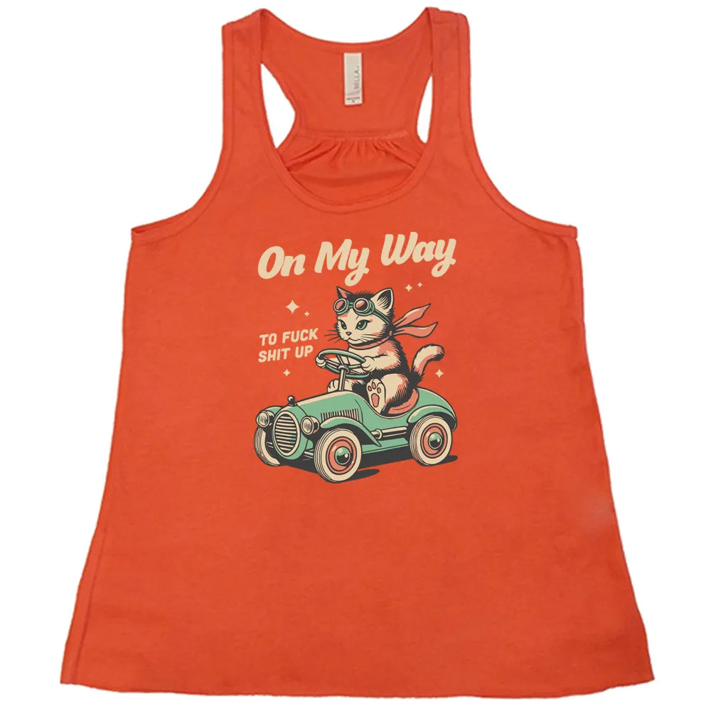 On My Way To Fuck Shit Up Shirt