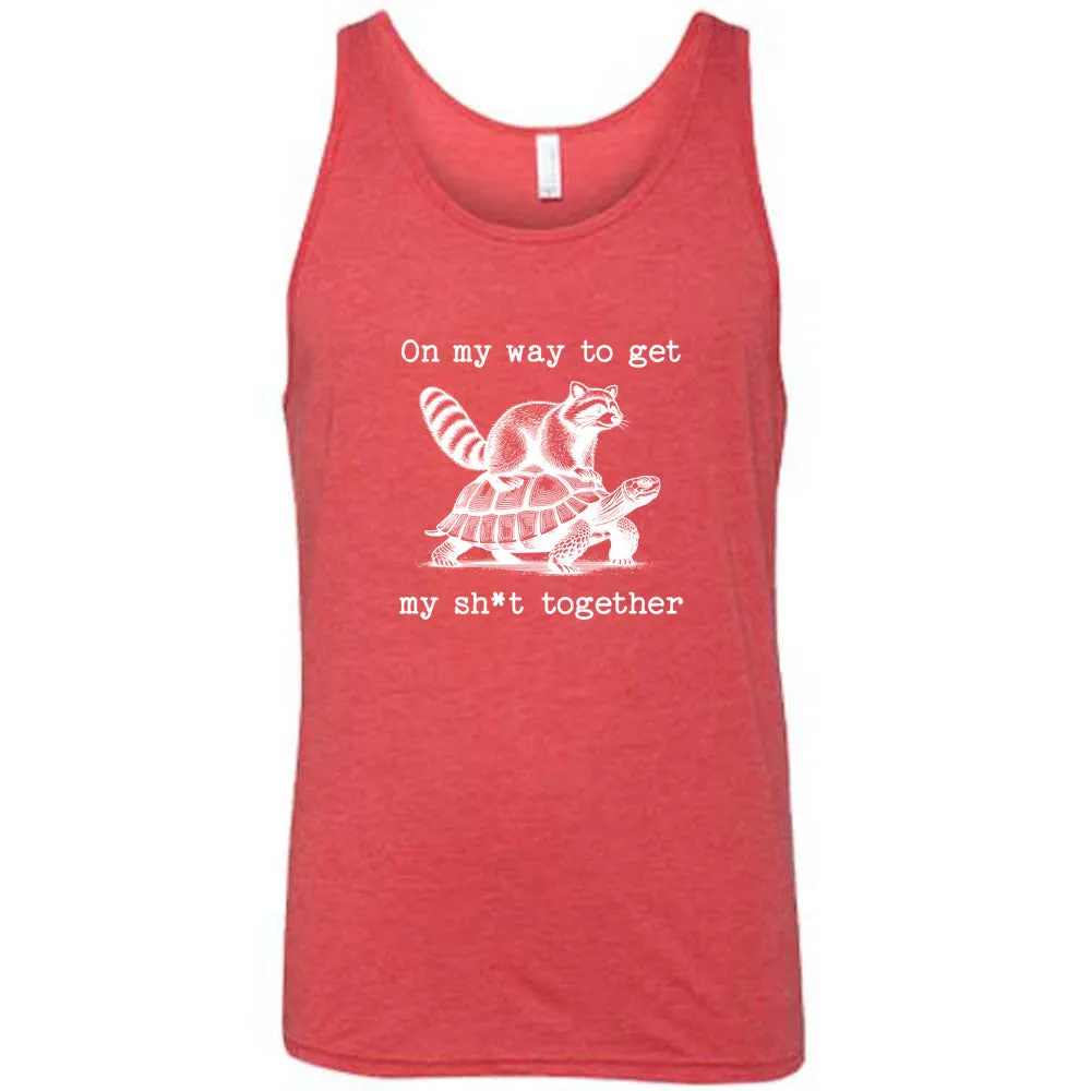 On My Way To Get My Shit Together Shirt Unisex
