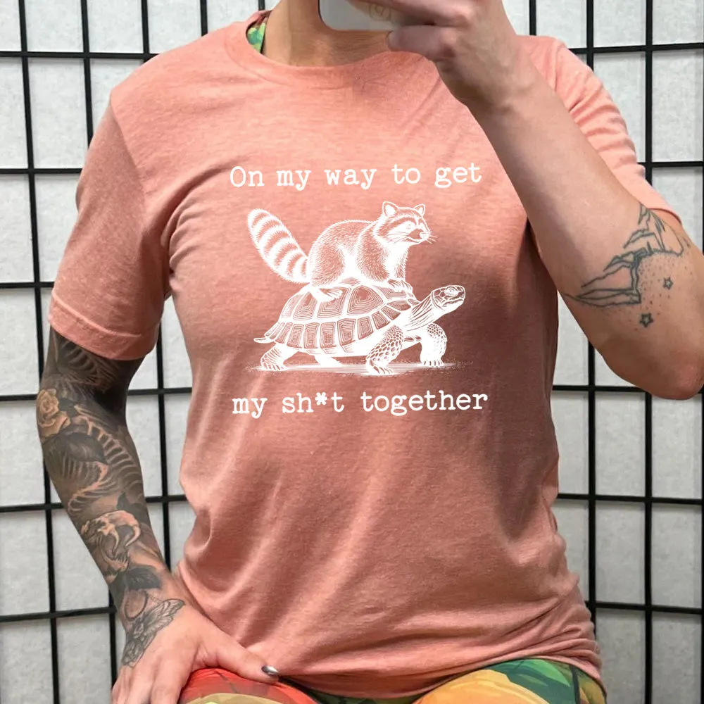 On My Way To Get My Shit Together Shirt Unisex