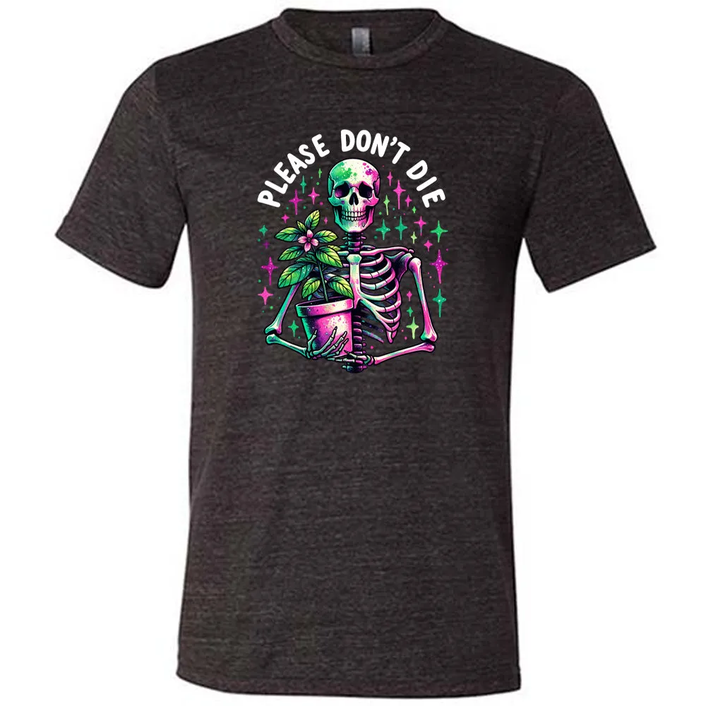 Please Don't Die Shirt Unisex
