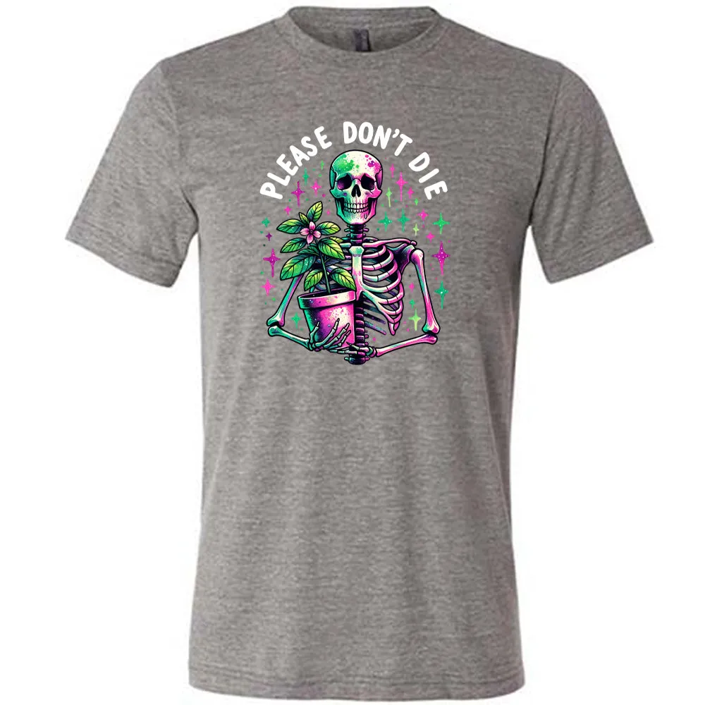 Please Don't Die Shirt Unisex