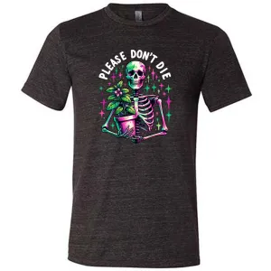 Please Don't Die Shirt Unisex