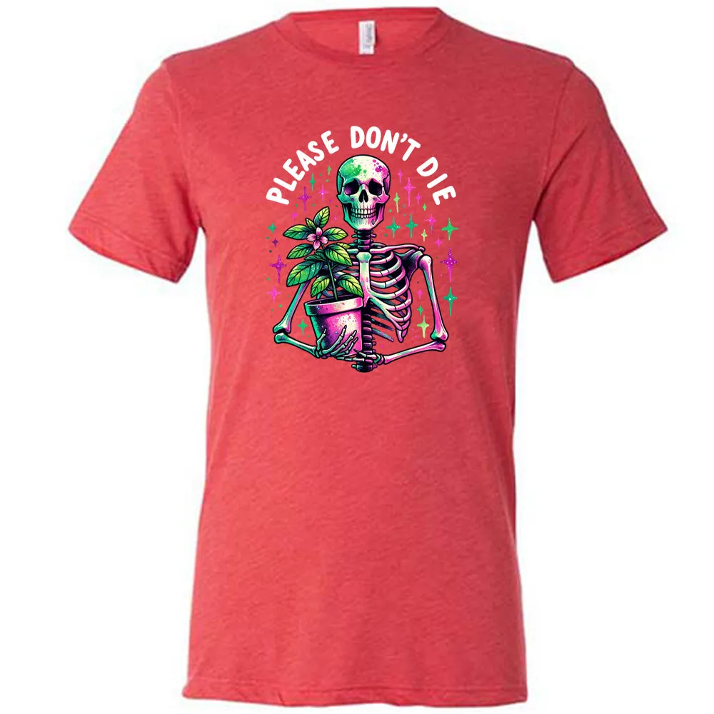 Please Don't Die Shirt Unisex