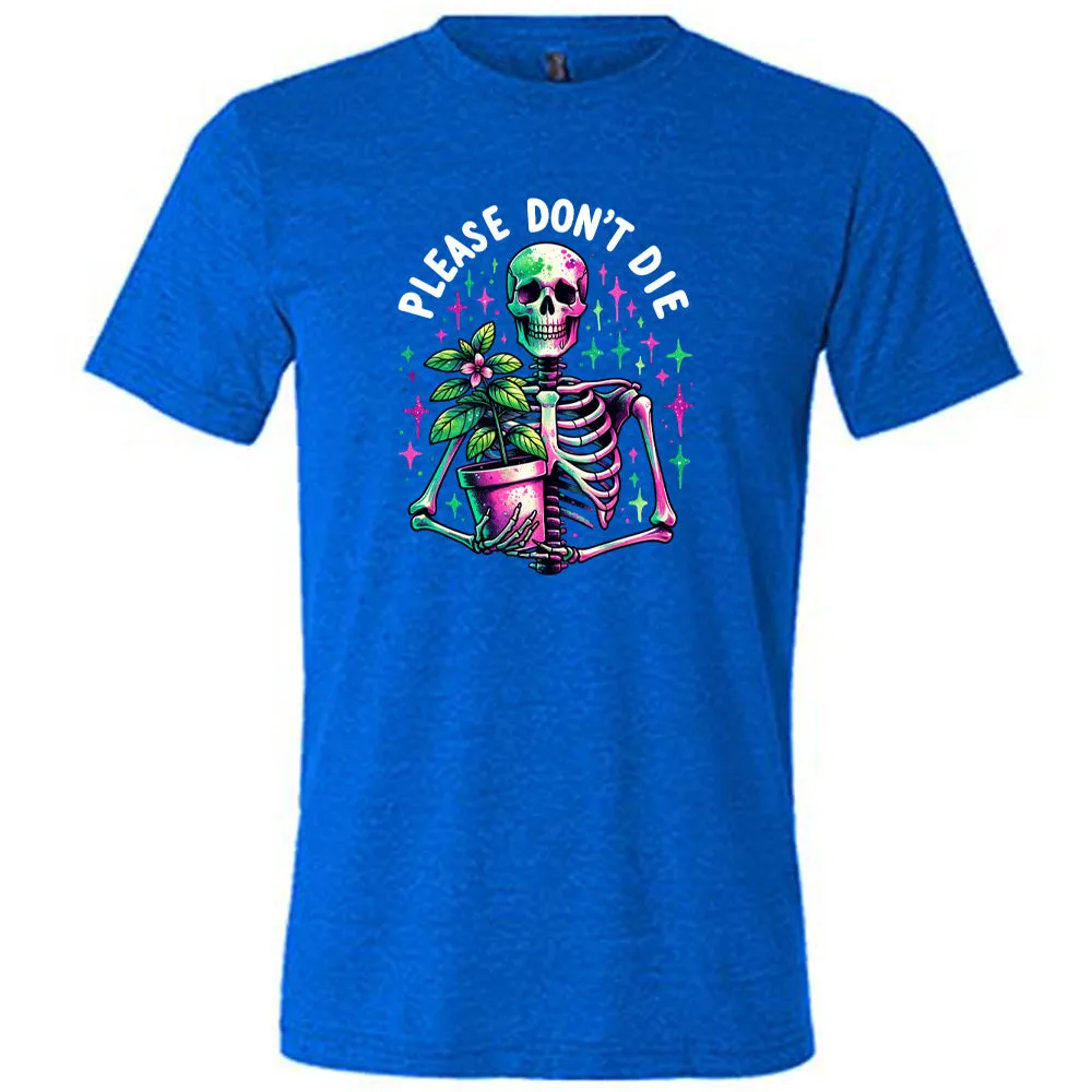 Please Don't Die Shirt Unisex