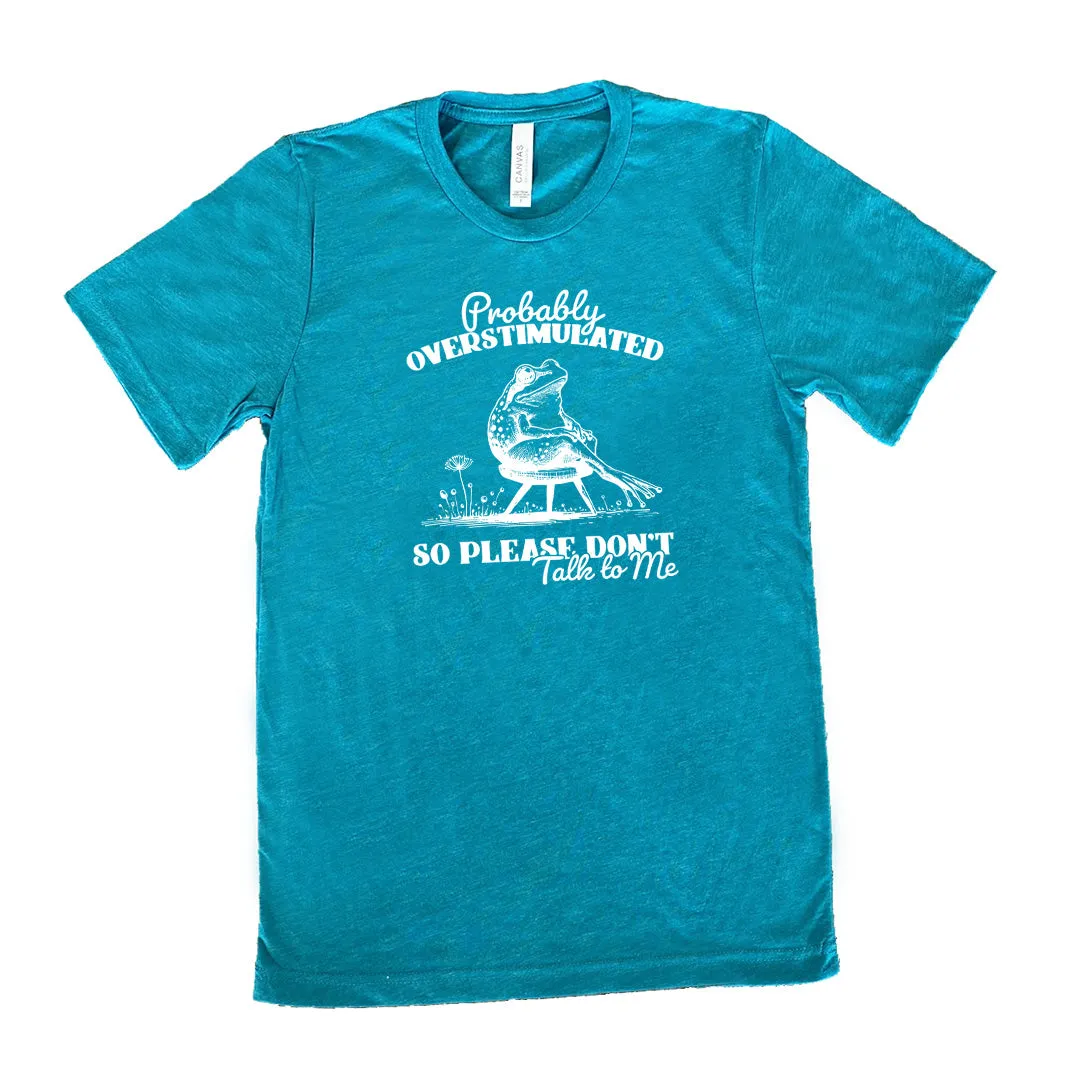 Probably Overstimulated So Please Don't Talk to Me Shirt Unisex