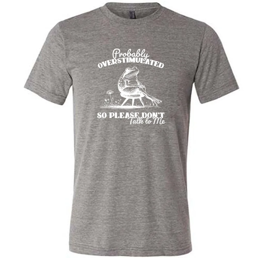 Probably Overstimulated So Please Don't Talk to Me Shirt Unisex