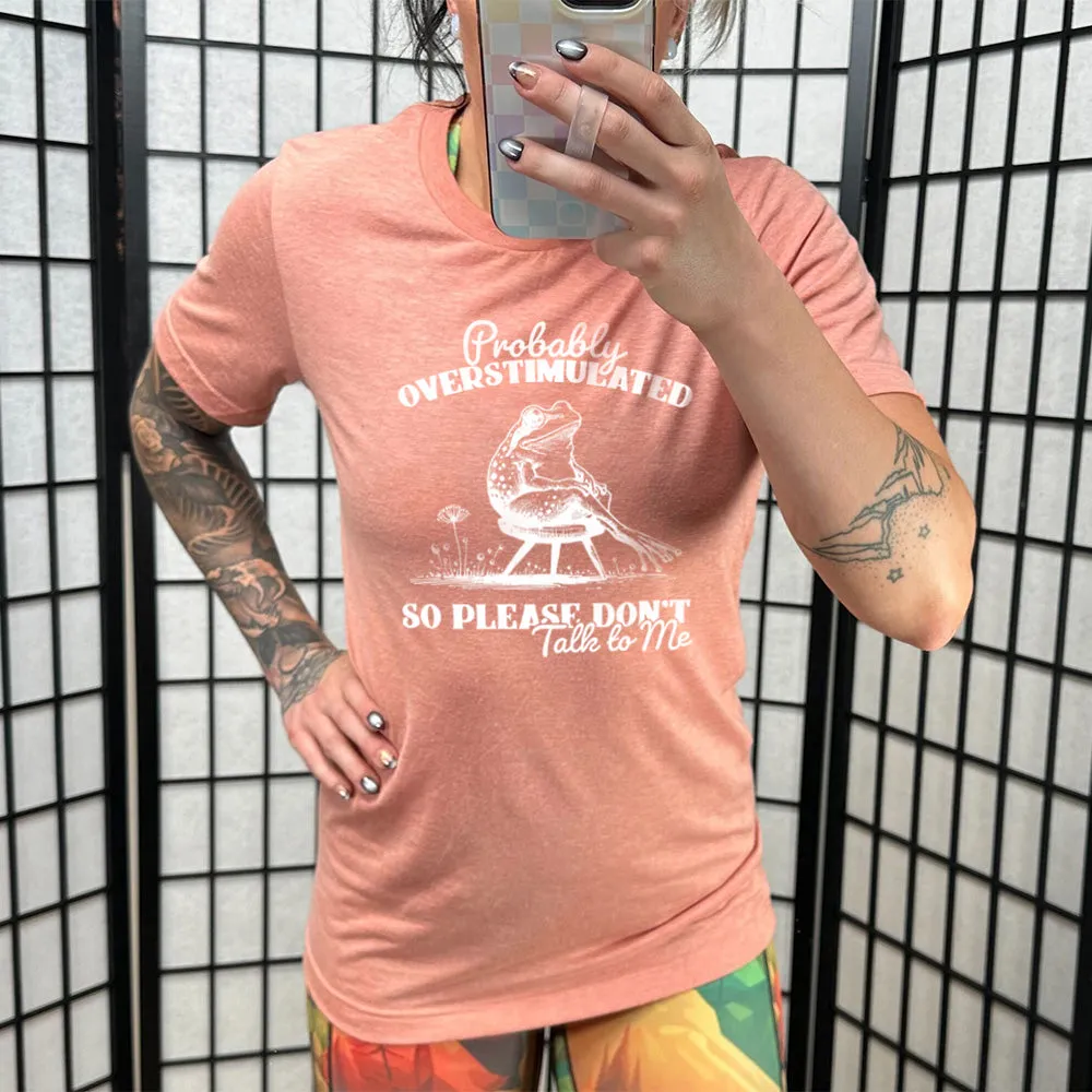 Probably Overstimulated So Please Don't Talk to Me Shirt Unisex