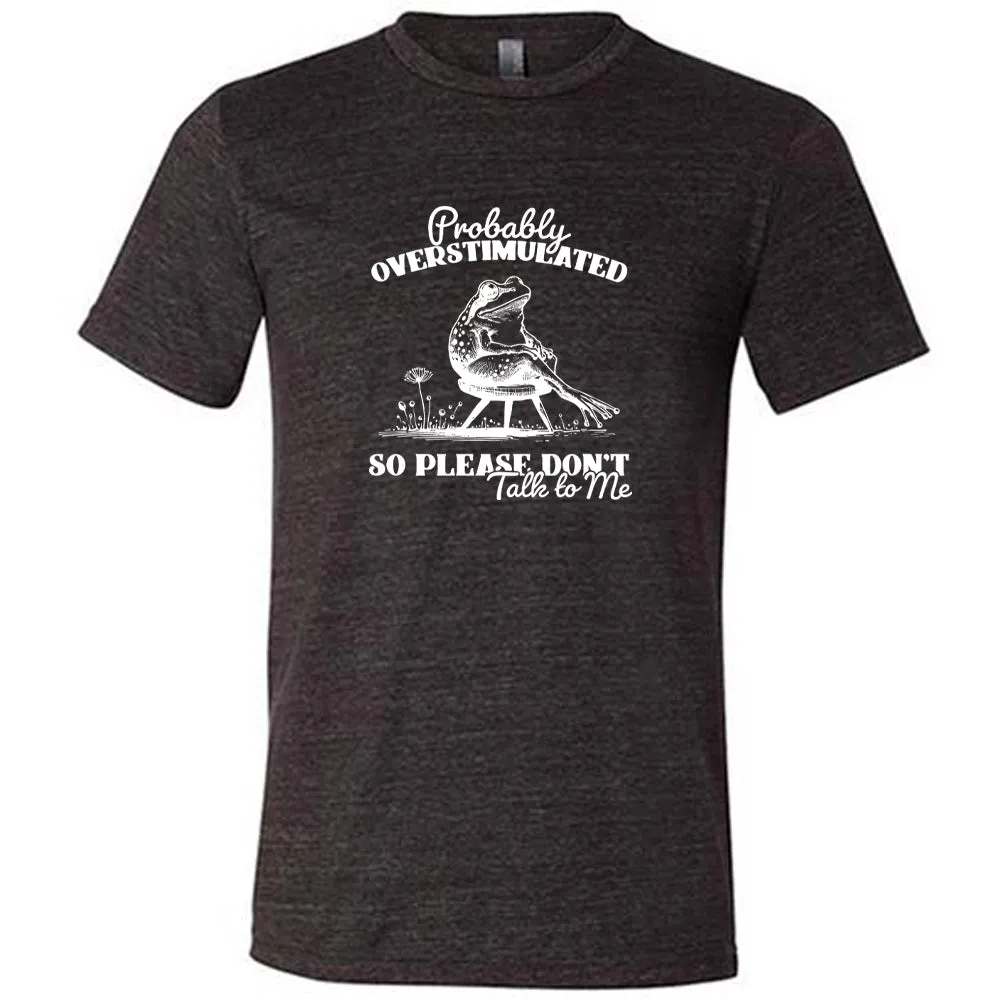 Probably Overstimulated So Please Don't Talk to Me Shirt Unisex