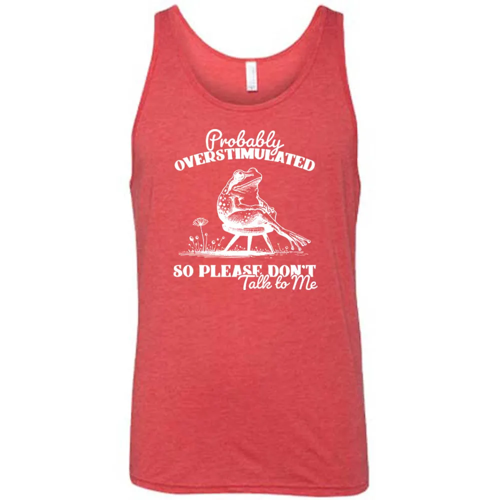 Probably Overstimulated So Please Don't Talk to Me Shirt Unisex