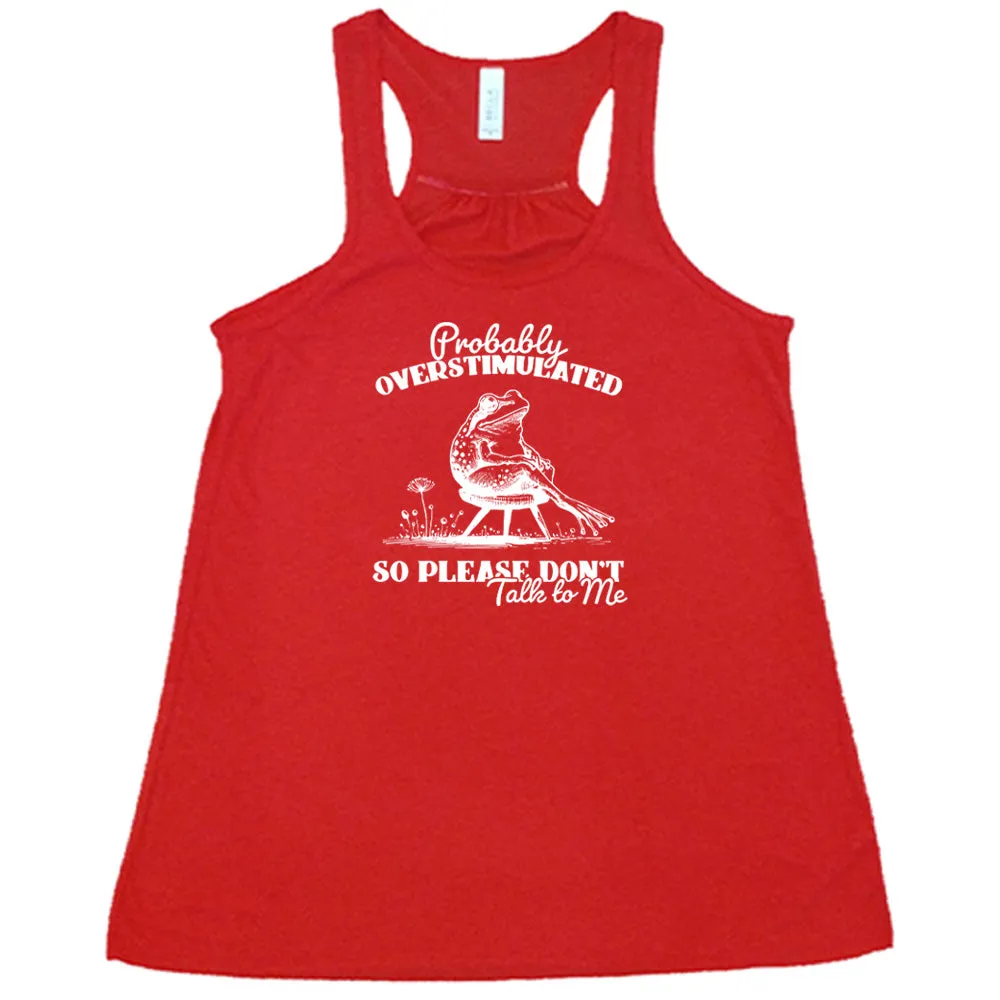 Probably Overstimulated So Please Don't Talk to Me Shirt