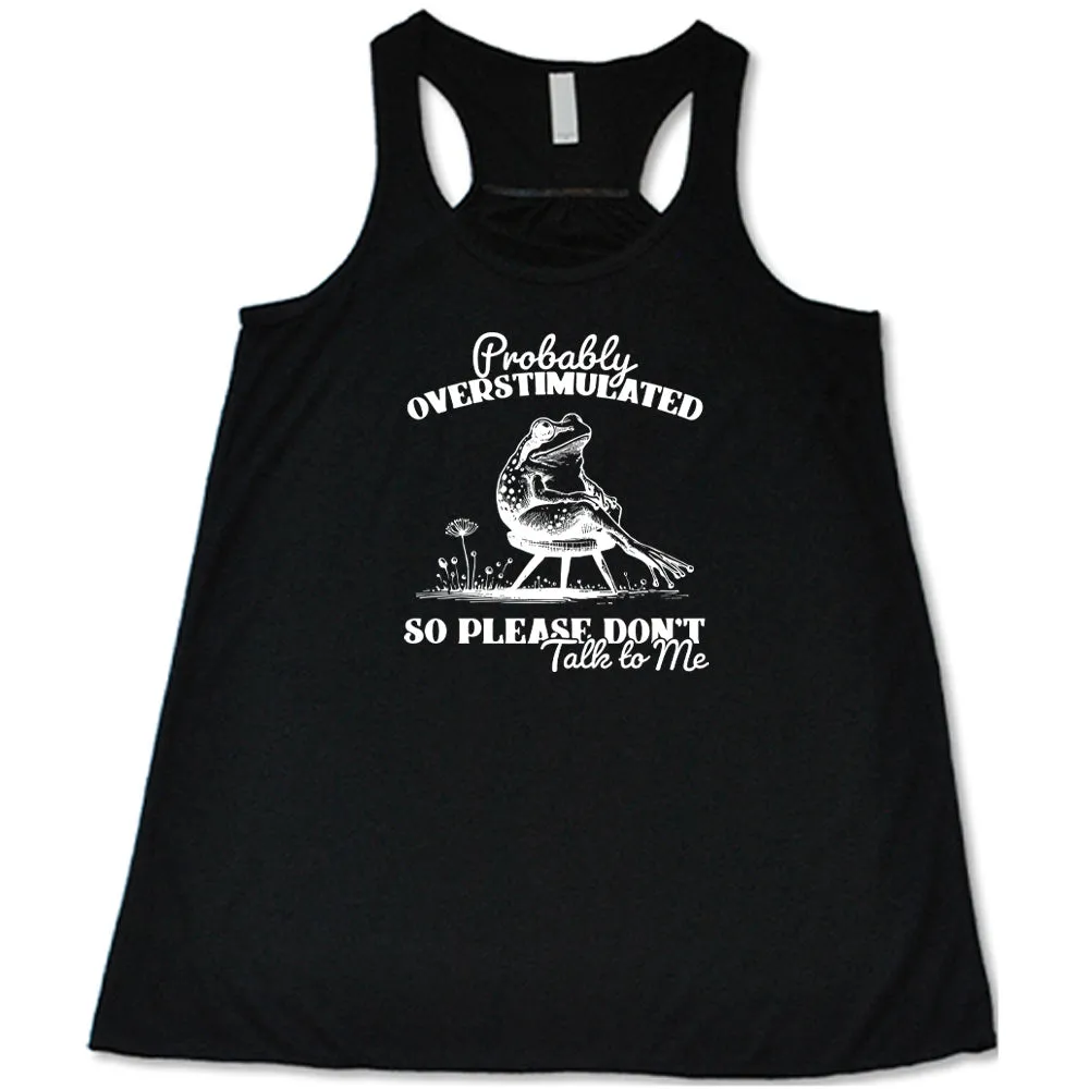 Probably Overstimulated So Please Don't Talk to Me Shirt