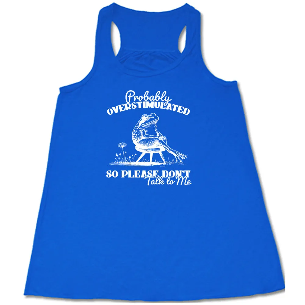 Probably Overstimulated So Please Don't Talk to Me Shirt