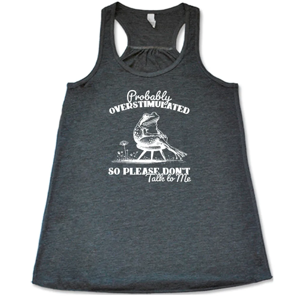 Probably Overstimulated So Please Don't Talk to Me Shirt