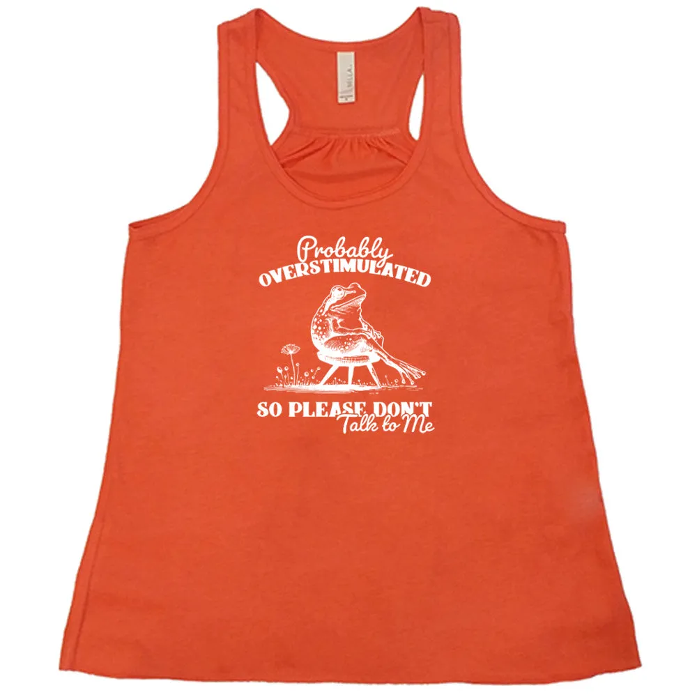 Probably Overstimulated So Please Don't Talk to Me Shirt