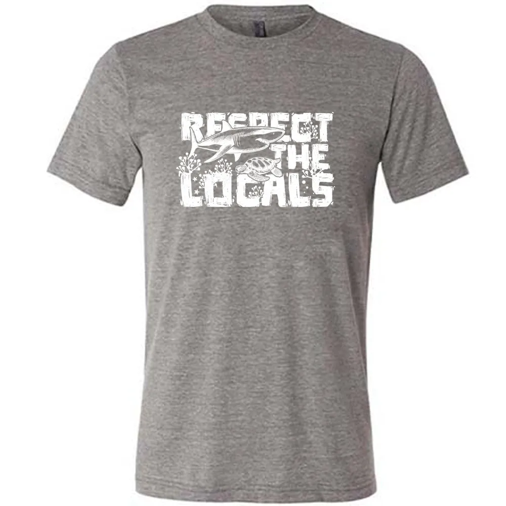 Respect The Locals Shirt Unisex