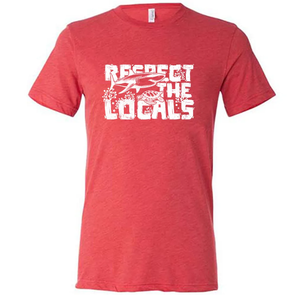 Respect The Locals Shirt Unisex