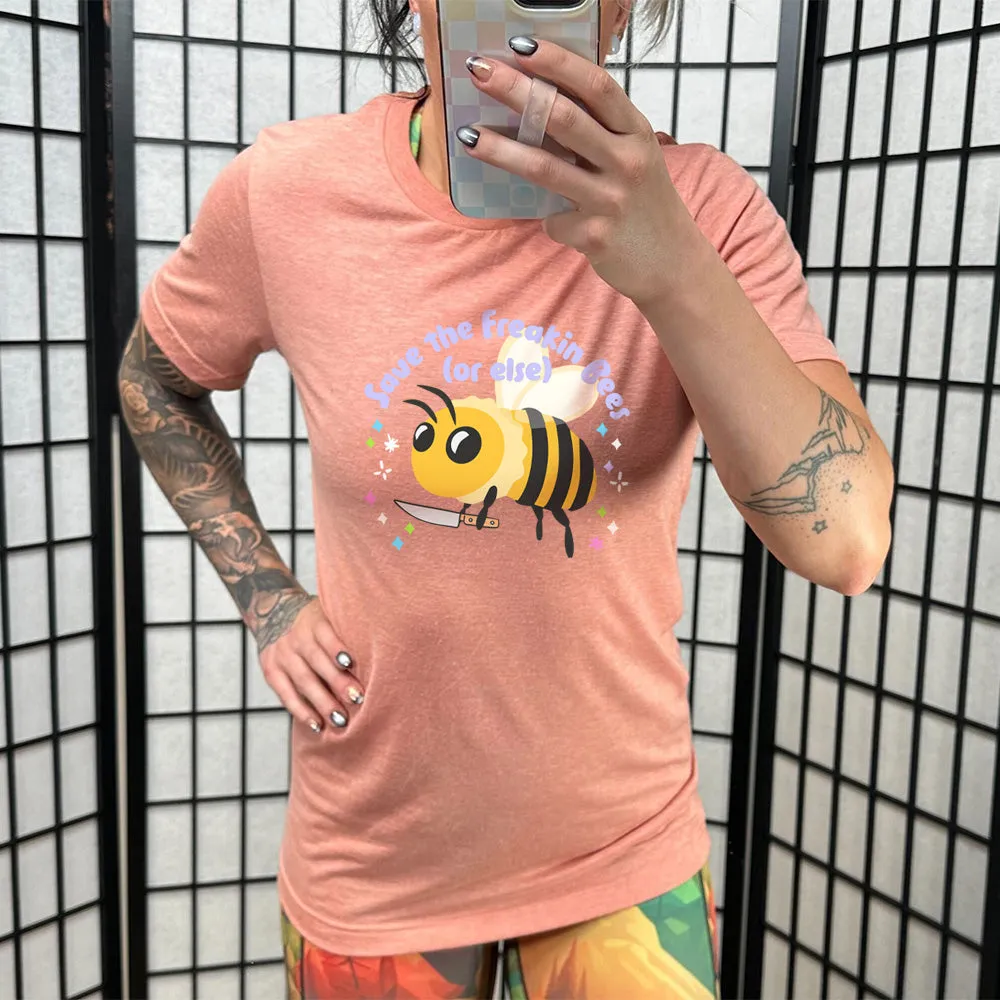 Save The Freakin Bees Or Else Shirt Unisex