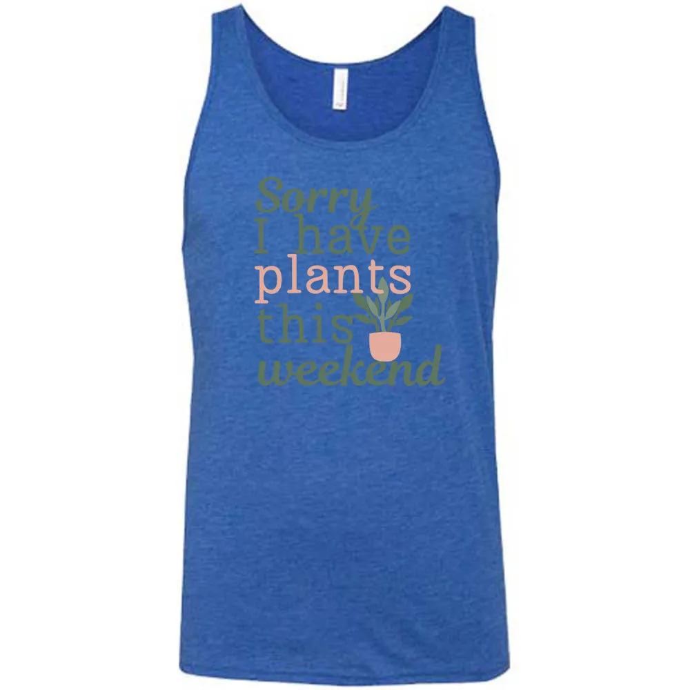 Sorry I Have Plants This Weekend Shirt Unisex