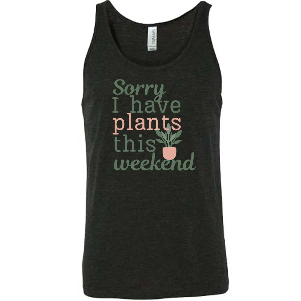 Sorry I Have Plants This Weekend Shirt Unisex