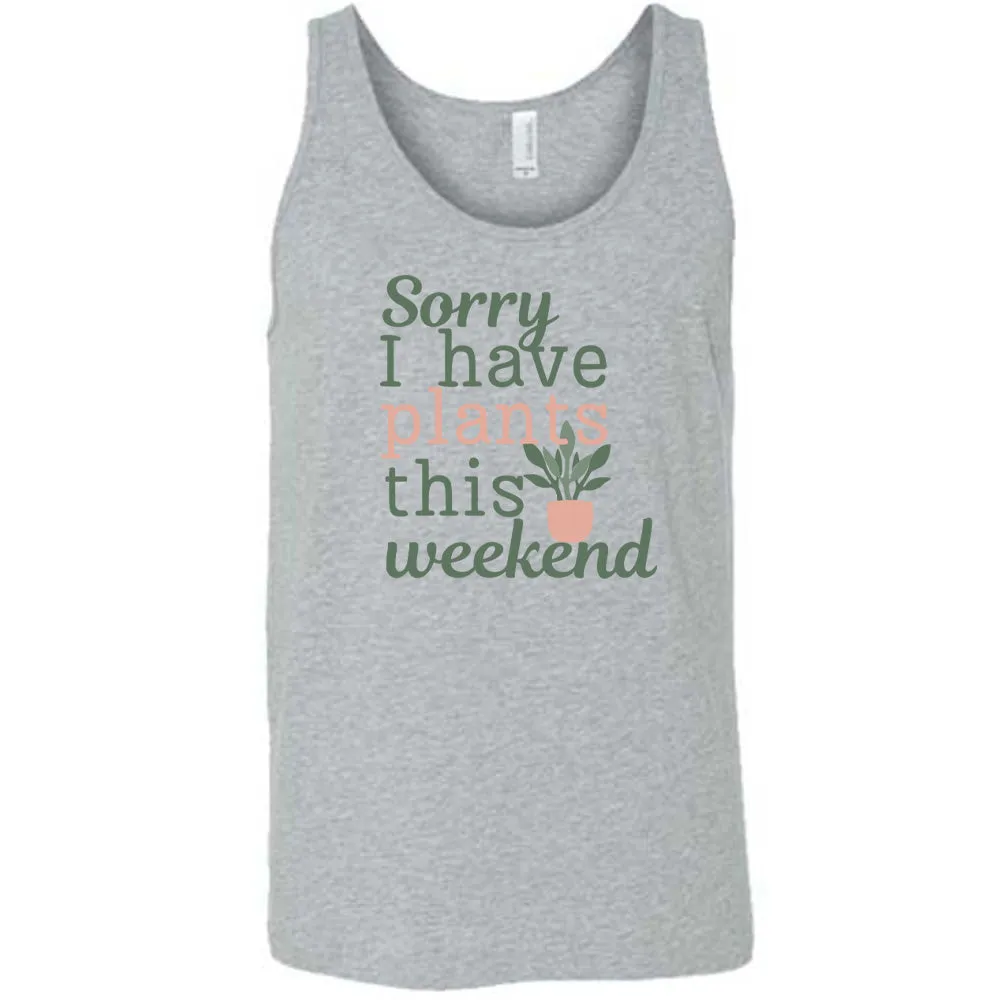 Sorry I Have Plants This Weekend Shirt Unisex