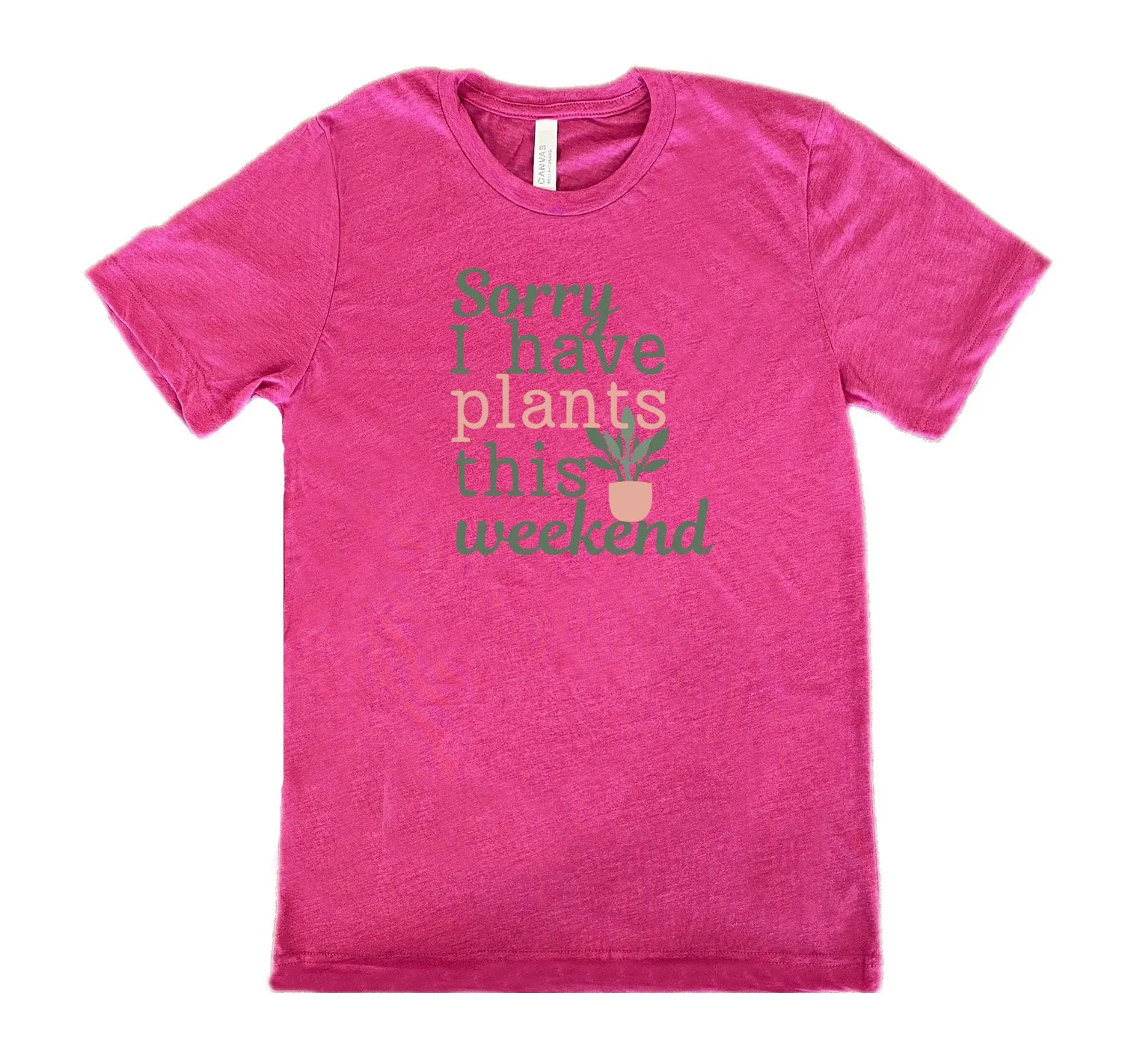 Sorry I Have Plants This Weekend Shirt Unisex